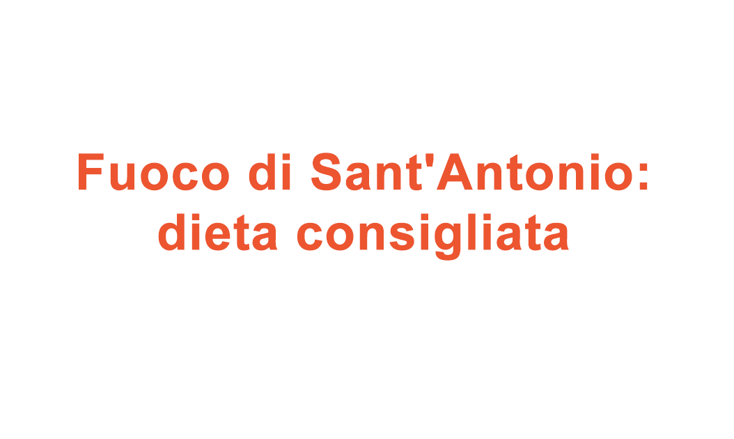 Fuoco di Sant'Antonio: dieta consigliata