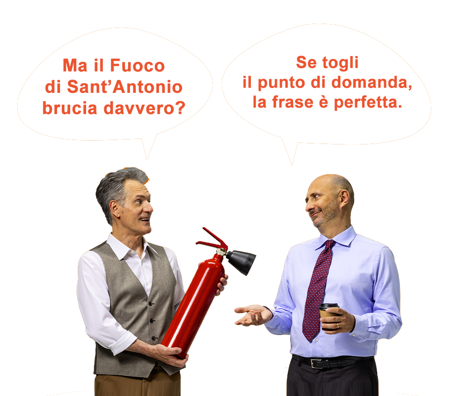 Ma il Fuoco di Sant’Antonio brucia davvero? Se togli il punto di domanda, la frase è perfetta.